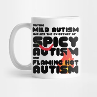 Autism Memes Saying Mild Autism Implies the Existence of Spicy Autism and Flaming Hot Autism Autistic Pride Autistic and Proud I'm Different I Am Autistic Funny Gift for People With Autism Funny Autistic Gift Mug